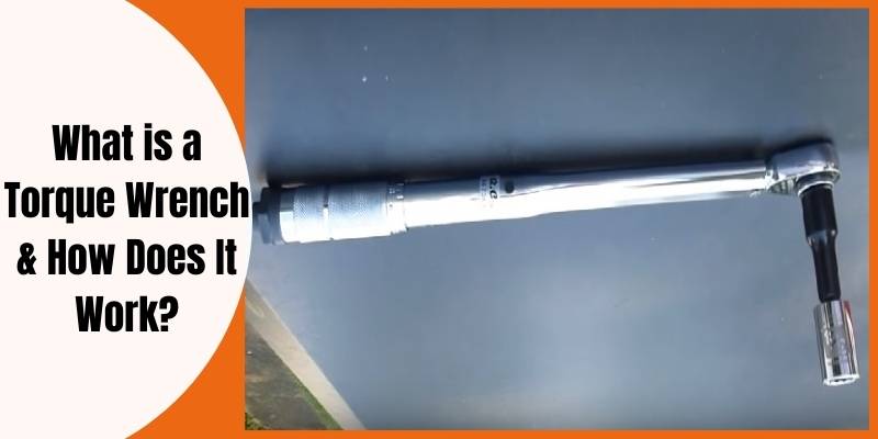 What is Torque Wrench and How Does It Work