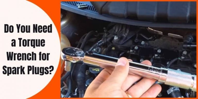 do-you-need-a-torque-wrench-for-spark-plugs-or-not