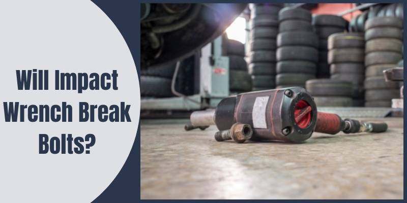 Will Impact Wrench Break Bolts