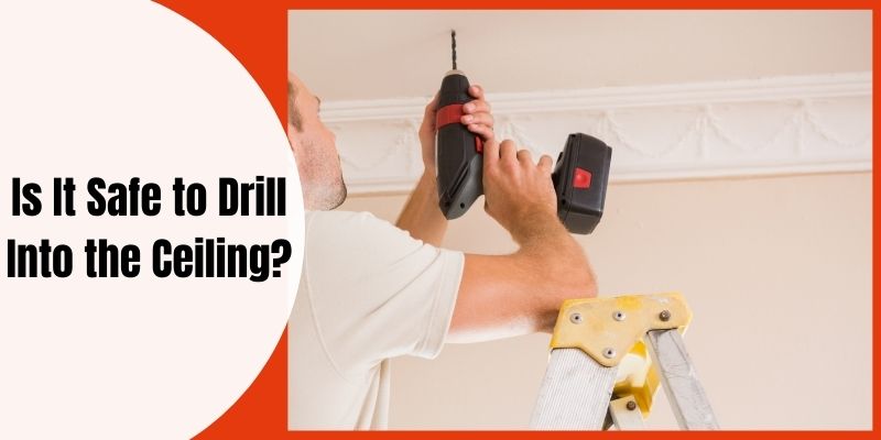 Is It Safe to Drill Into the Ceiling