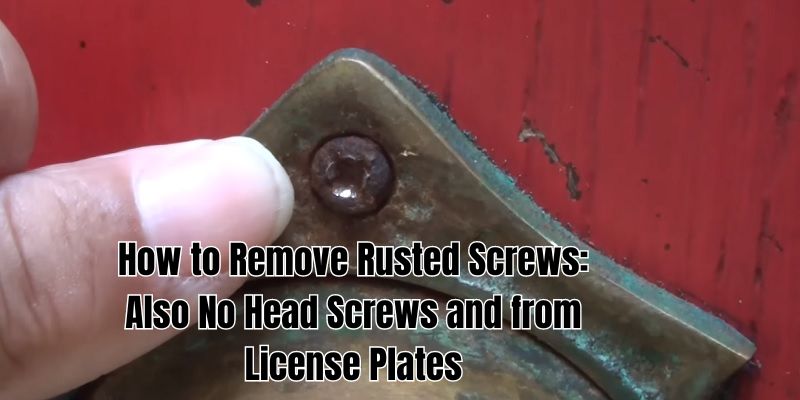 How to Remove Rusted Screw