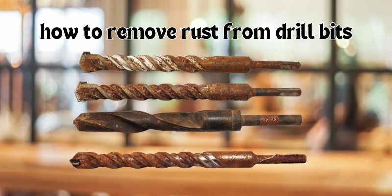 How to Remove Rust from Drill Bits