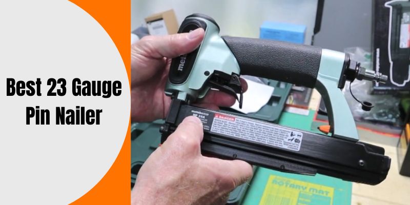 Best 23 Gauge Pin Nailer