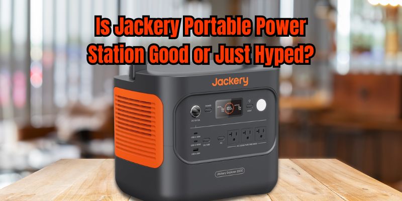 Is Jackery Portable Power Station Good or Just Hyped